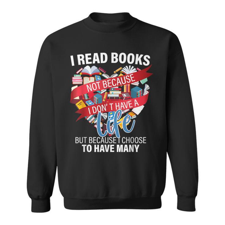 i Read Books Not Because i Don't Have a Life Reading Library Sweatshirt