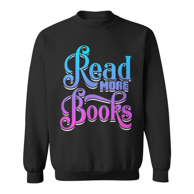 Read More Books Reading Bookworm Book Reader Teacher Men Women Kids Sweatshirt