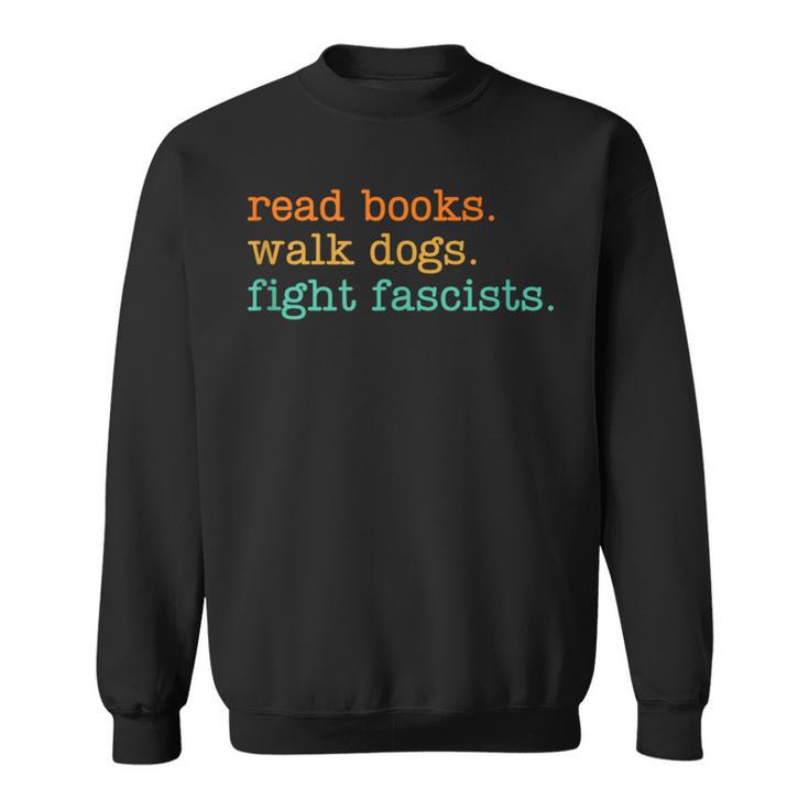 Read Books Walk Dogs Fight Fascists Sweatshirt