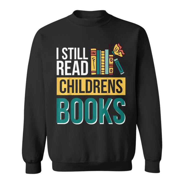 I Still Read Childrens Books Bibliophile Reader Sweatshirt