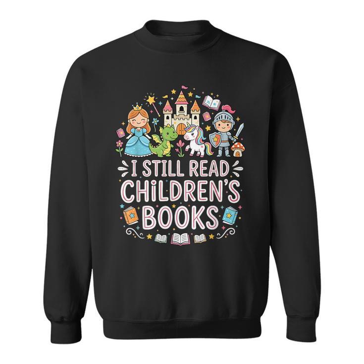 I Still Read Children's Books Book Lovers Teacher Sweatshirt