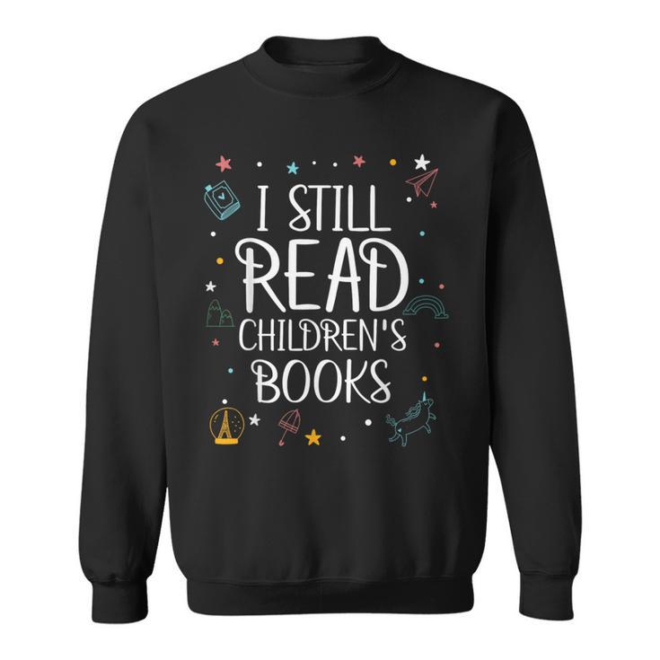I Still Read Childrens Books For Kindergarten Teacher Sweatshirt