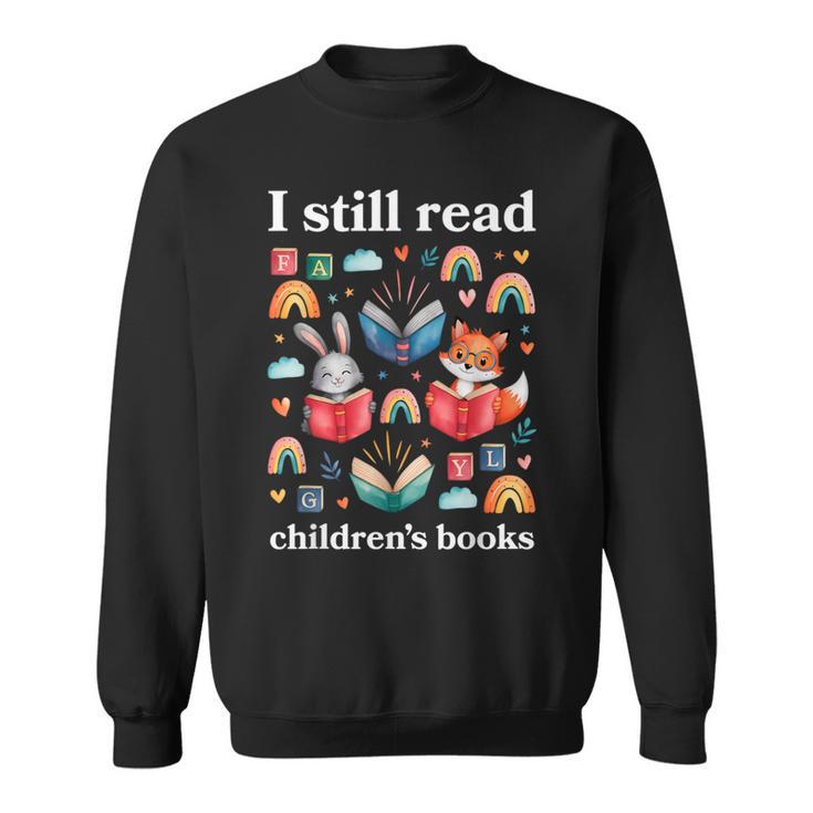 I Still Read Children’s Books Books Lover Reading Sweatshirt