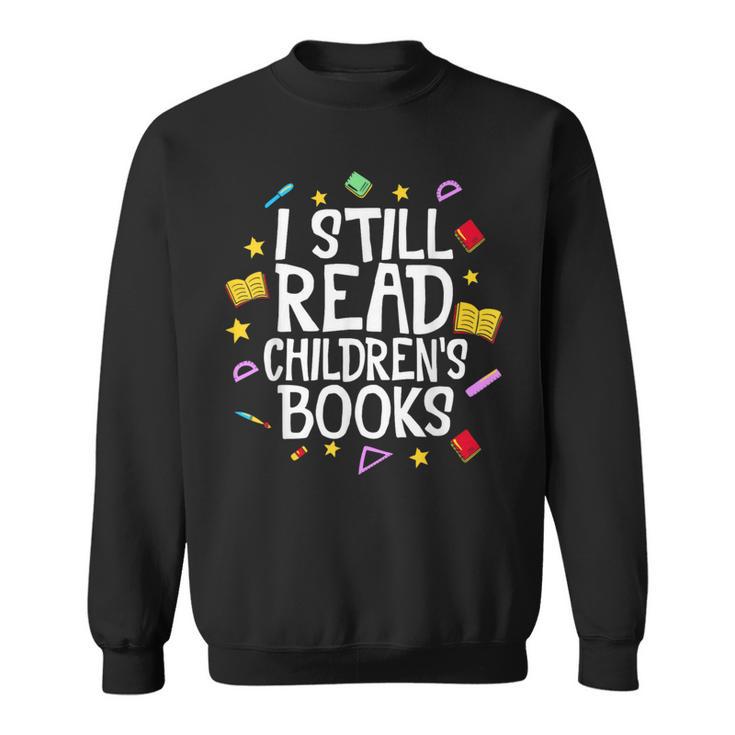 I Still Read Children's Books Reading Books Librarian Sweatshirt