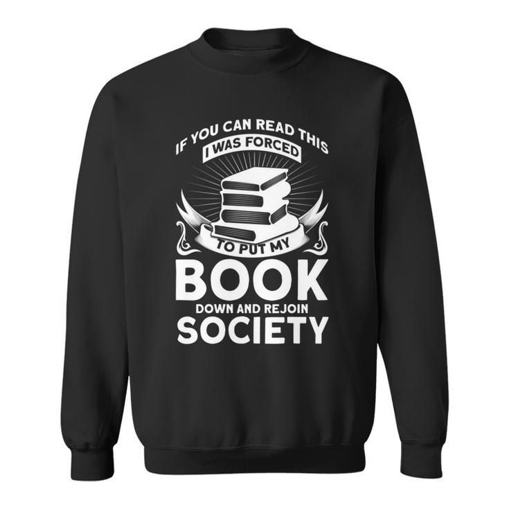 If You Can Read This I Was Forced To Put My Book Down Book Sweatshirt