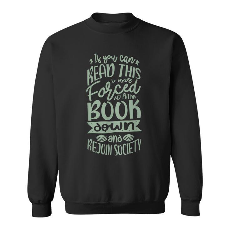 If You Can Read This I Was Forced To Put My Book Book Lover Sweatshirt