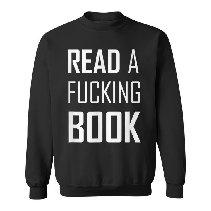 Read A Fucking Book T-Shirt Sweatshirt
