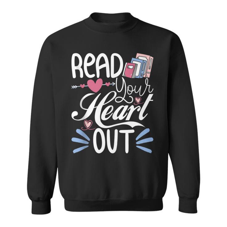 Read Your Heart Out Book Lover Reading Teacher Bookworm Sweatshirt