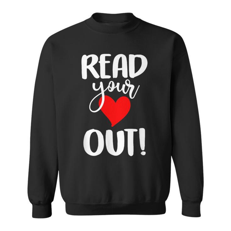 Read Your Heart Out Book Reading For Women & Men Sweatshirt