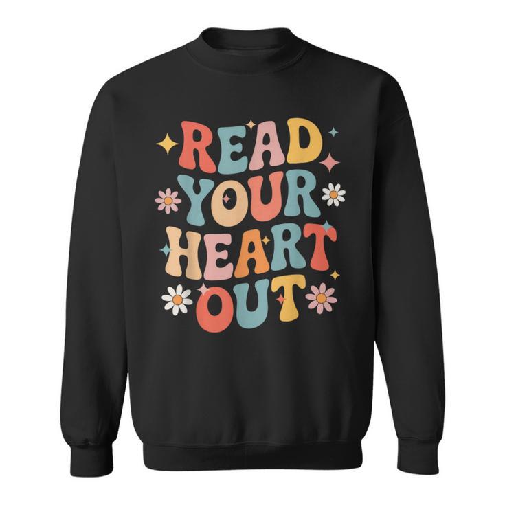 Read Your Heart Out Cute For Teacher Women Love Reading Book Sweatshirt