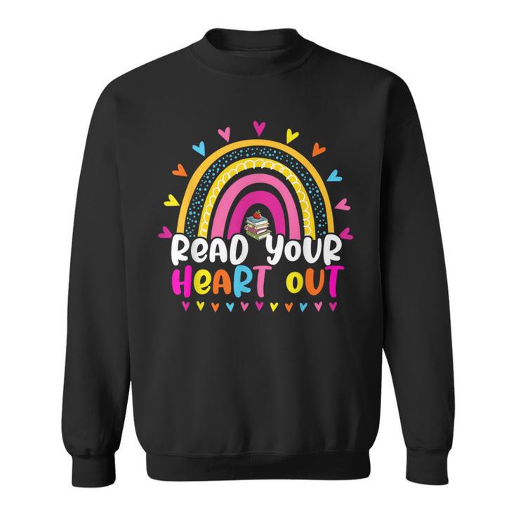 Read Your Heart Out Rainbow Teacher Reading Book Lover Men Women Girls Kids Sweatshirt