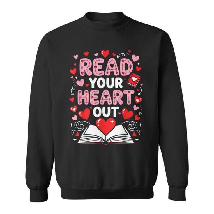 Read Your Heart Out Valentine Reading Book Lover Teacher Sweatshirt