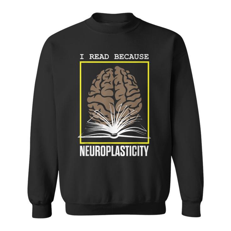 I Read Because Neuroplasticity Brain Book Reader Sweatshirt