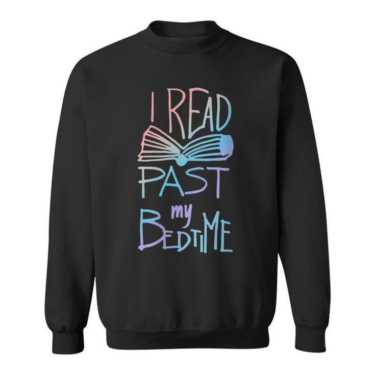 I Read Past My Bedtime Book Lover Reader Reading Quote Sweatshirt