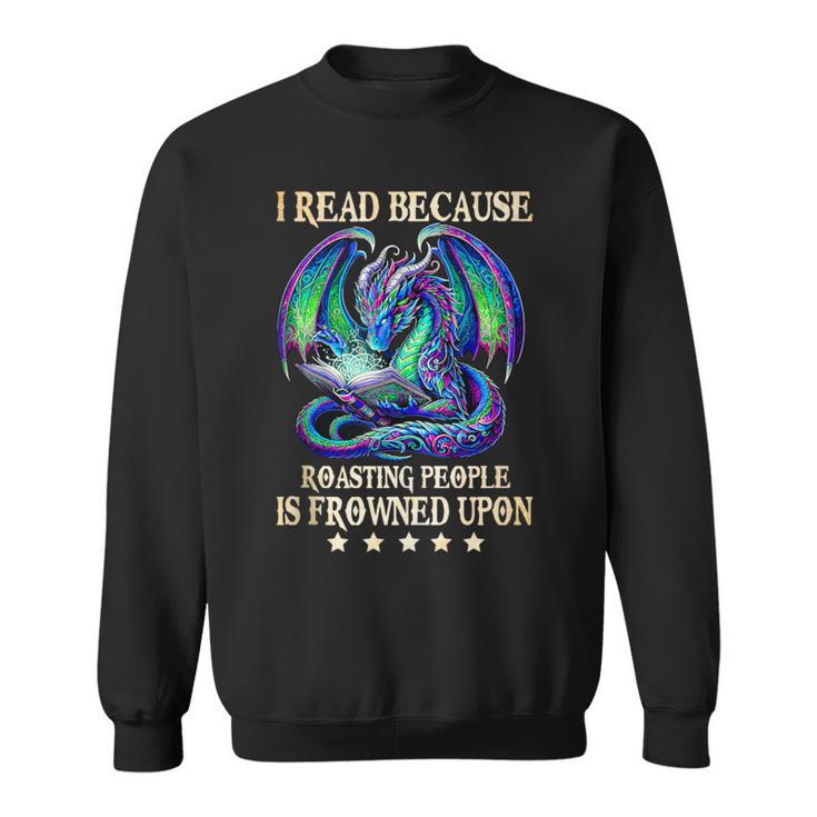 I Read Because Roasting People Is Frowned Upon Dragons Books Sweatshirt