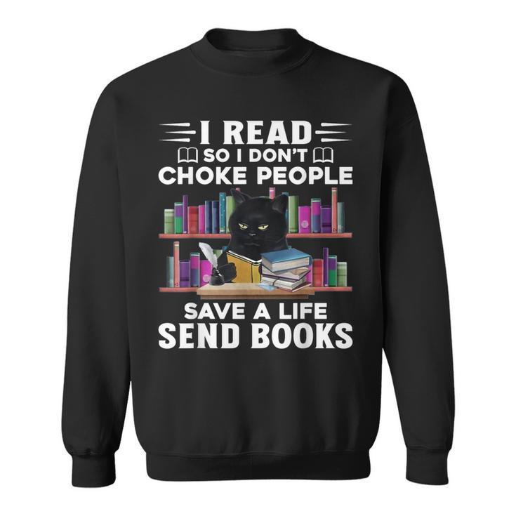 I Read So I Don't Choke People Save A Life Send Books Cat For Men Women Sweatshirt I Read So I Don't Choke People Save A Life Send Books Cat For Men Women Sweatshirt
