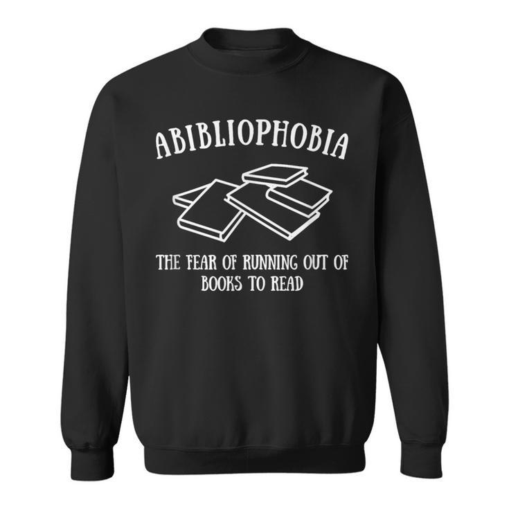 Reader Bibliophobia The Fear Of Running Out Of Books To Read Sweatshirt