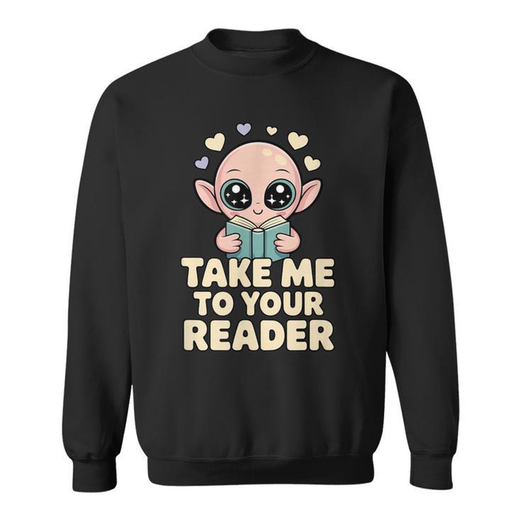 Take Me To Your Reader Cute Kawaii Alien Book Lover Pun Sweatshirt