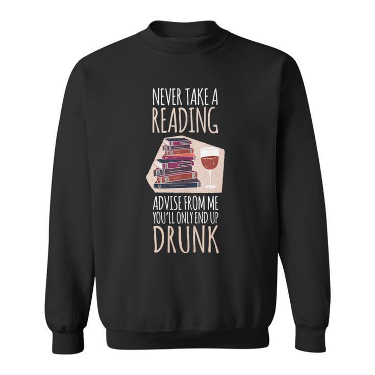 Never Take A Reading Advise For Books & Wine Lover Bookworm Sweatshirt