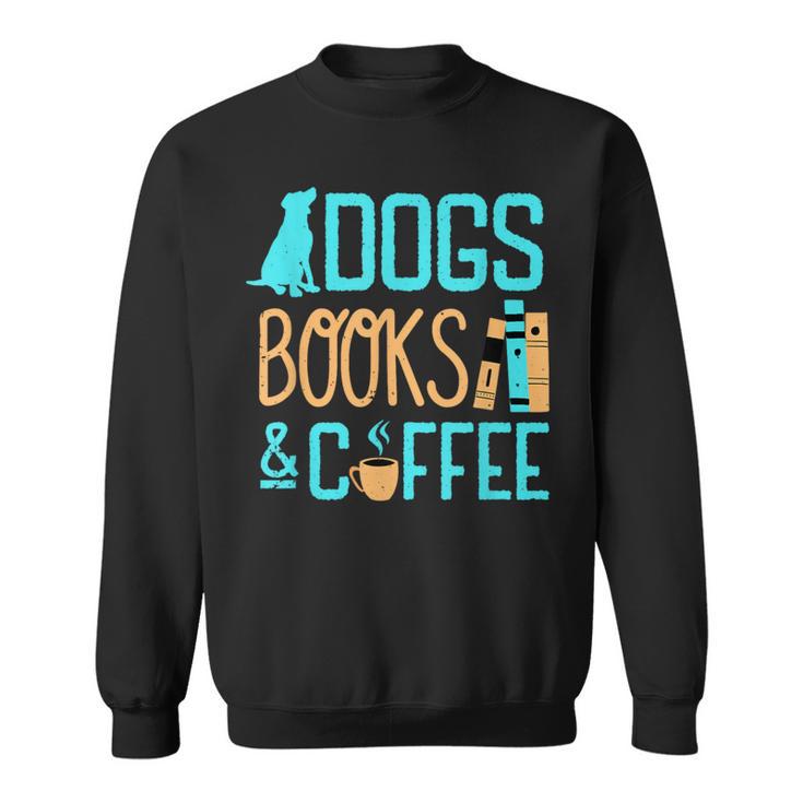 Reading Dogs And Coffee Book Nerd Dog Lover Coffeeholic Sweatshirt
