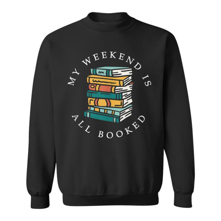 Reading Lover Book Quotes My Weekend Is All Booked Sweatshirt