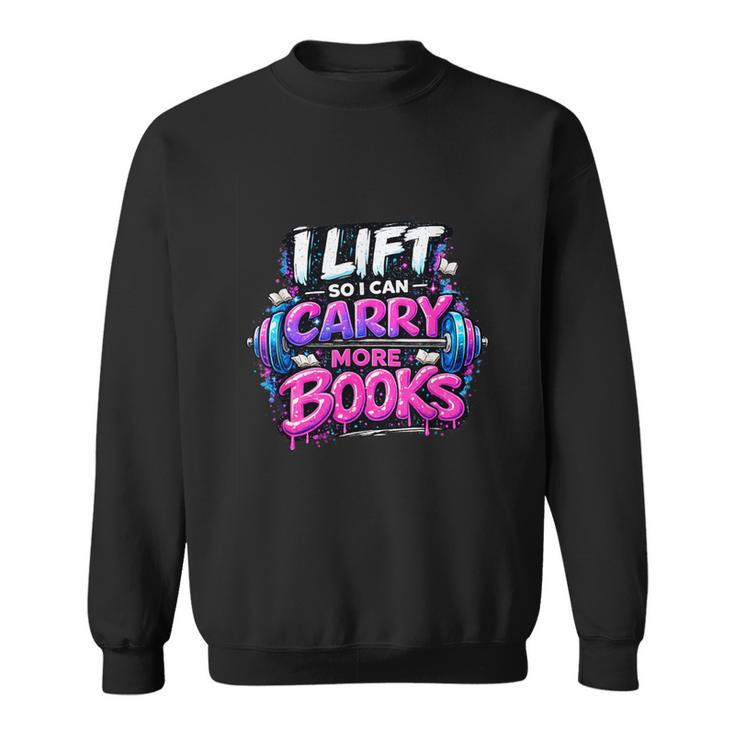 Reading Meme I Lift So I Can Carry More Books Sweatshirt