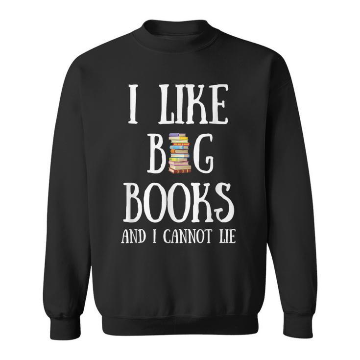 Reading Pun I Like Big Books & I Cannot Lie Reader Bookworm Sweatshirt