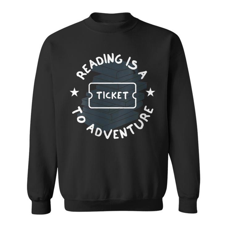 Reading Is A Ticket To Adventure Book Lover Reading Teacher Sweatshirt