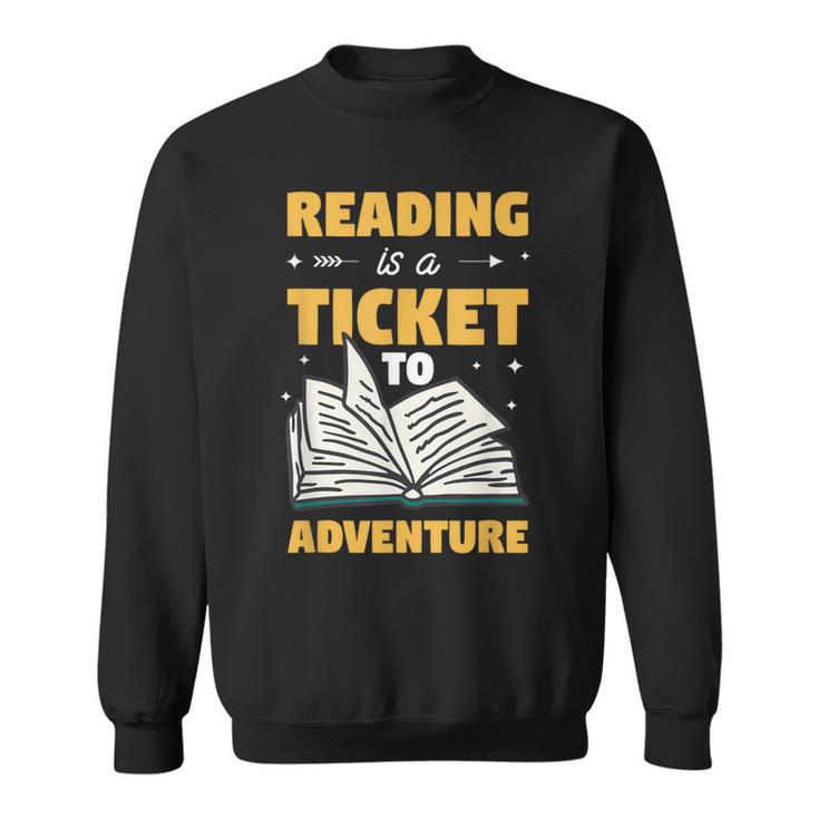 Reading Is A Ticket To Adventure Book Reader Lover Bookworm Sweatshirt