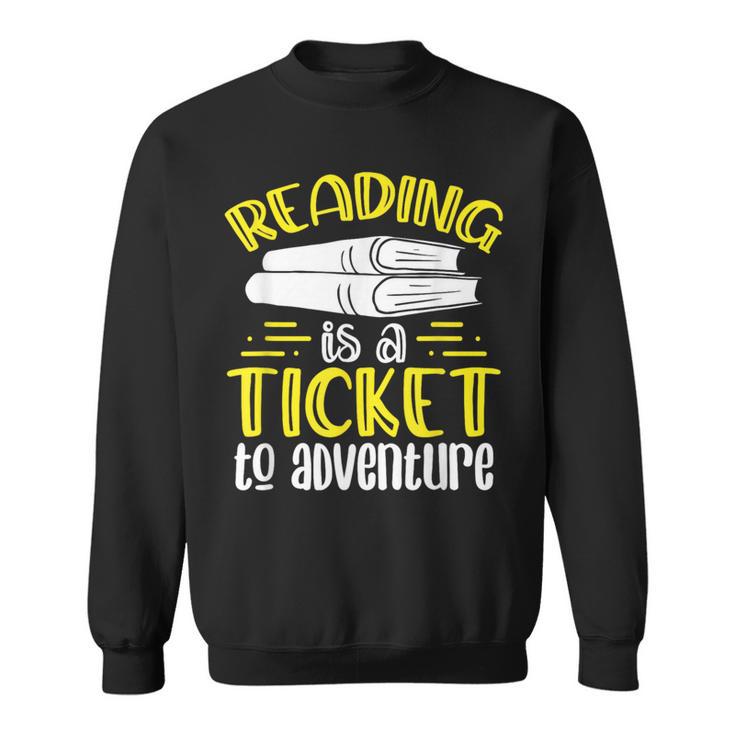 Reading Is A Ticket To Adventure Bookworm Book Reading Sweatshirt