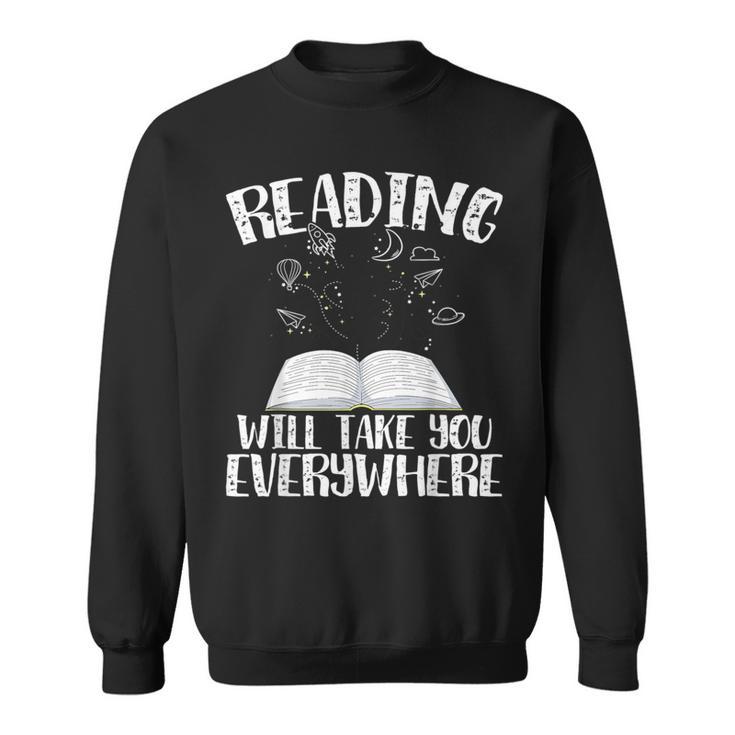 Reading Will Take You Everywhere Book Nerd Readers Sarcastic Sweatshirt