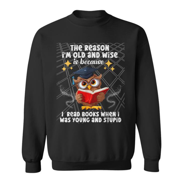 The Reason I'm Old And Wise Is Because I Read Books Owl Sweatshirt