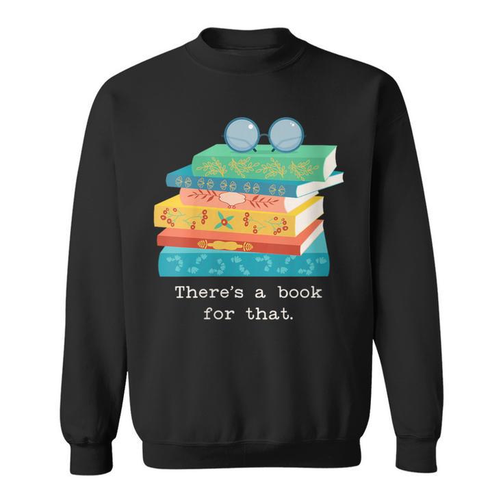 There's A Book For That Geek Trendy Nerdy Sweatshirt