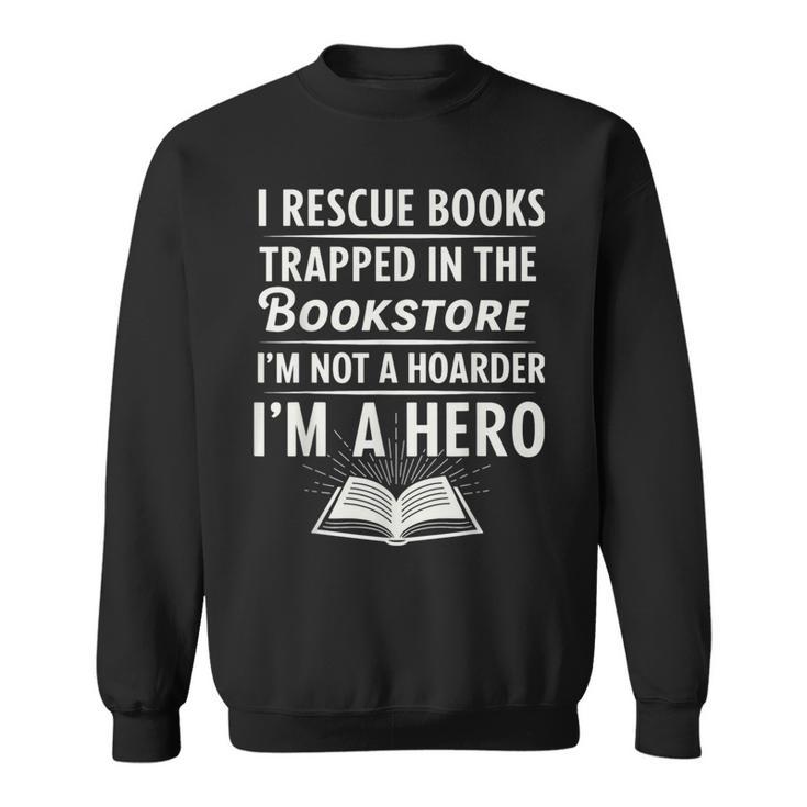 I Rescue Books Trapped In The Bookstore I’m Not A Hoarder Sweatshirt