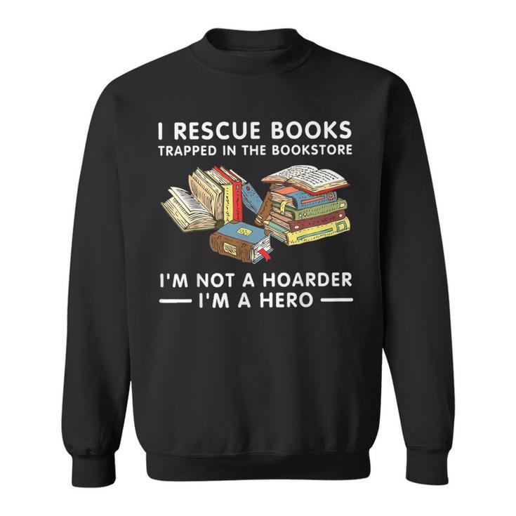 I Rescue Books Trapped In The Bookstore I'm Not A Hoarder Sweatshirt