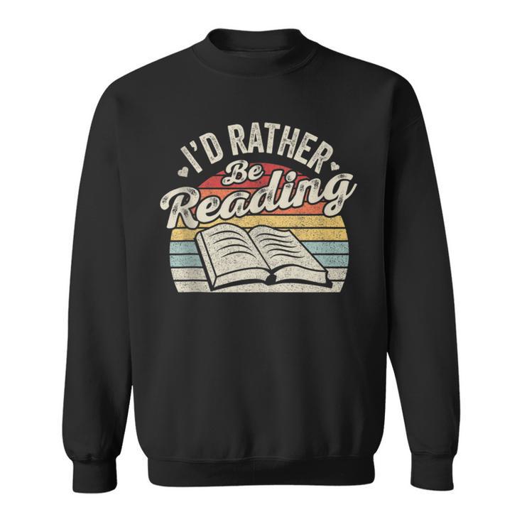 Retro Vintage I'd Rather Be Reading Book Lover Reader Sweatshirt