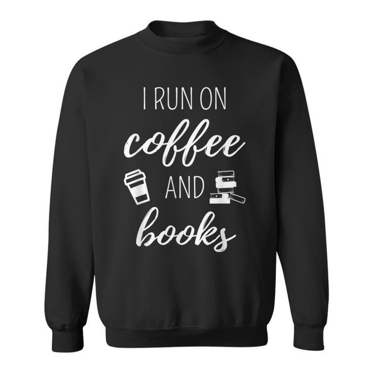 I Run On Coffee And Books Cool Quote For Bookworms Sweatshirt