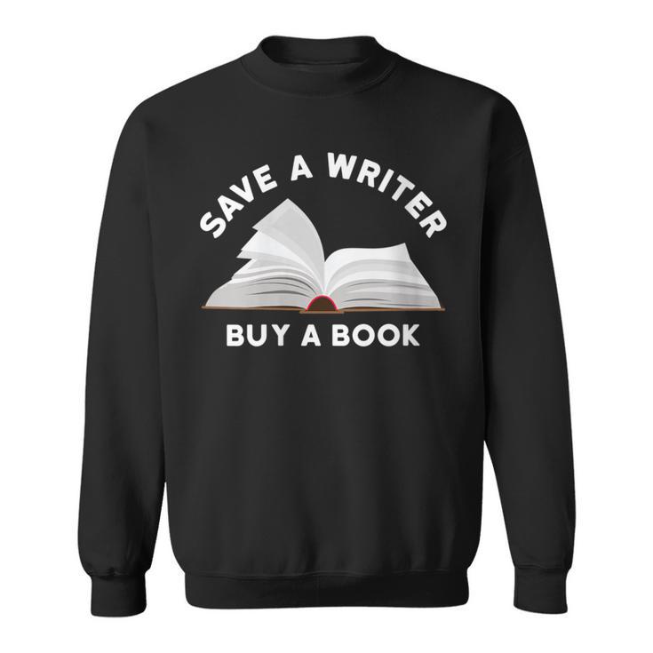 Save a Writer Buy a Book Published Author Writer Sweatshirt