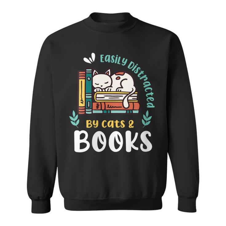 Saying About Books Easily Distracted By Cats And Books Sweatshirt