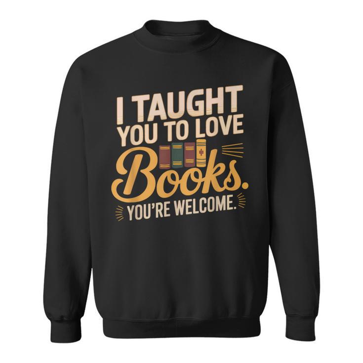 School Librarian Taught Students Love Books Impact Book Sweatshirt