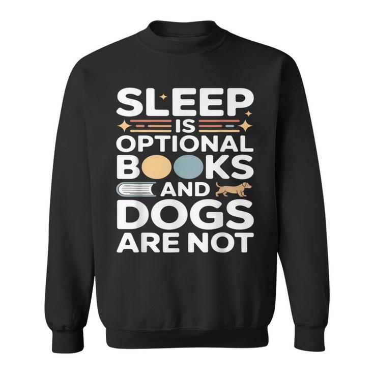 Sleep Is Optional Books And Dogs Are Not Reading Sweatshirt