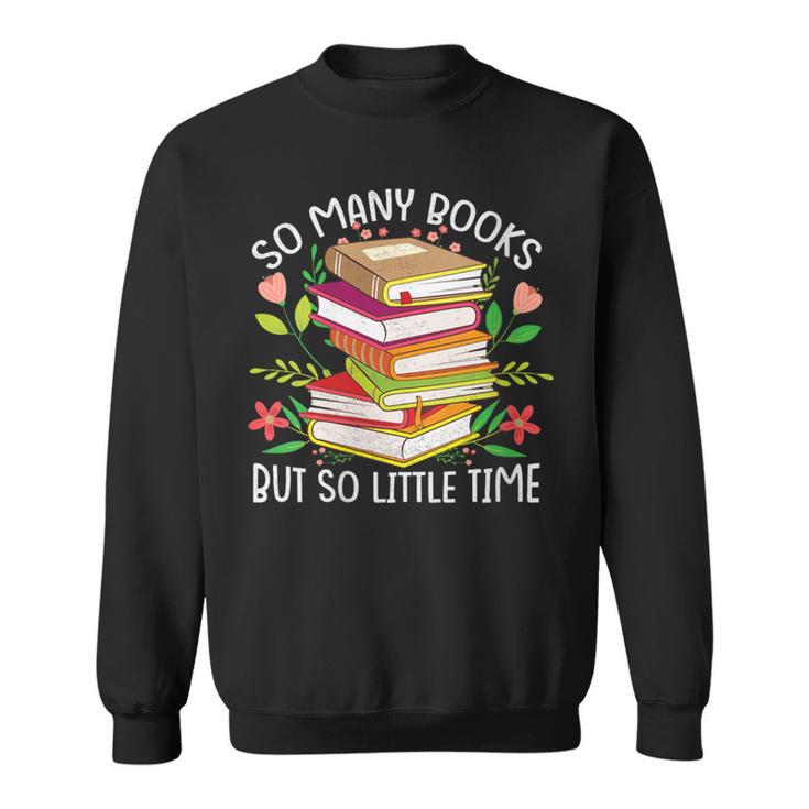 So Many Books But So Little Time Sweatshirt