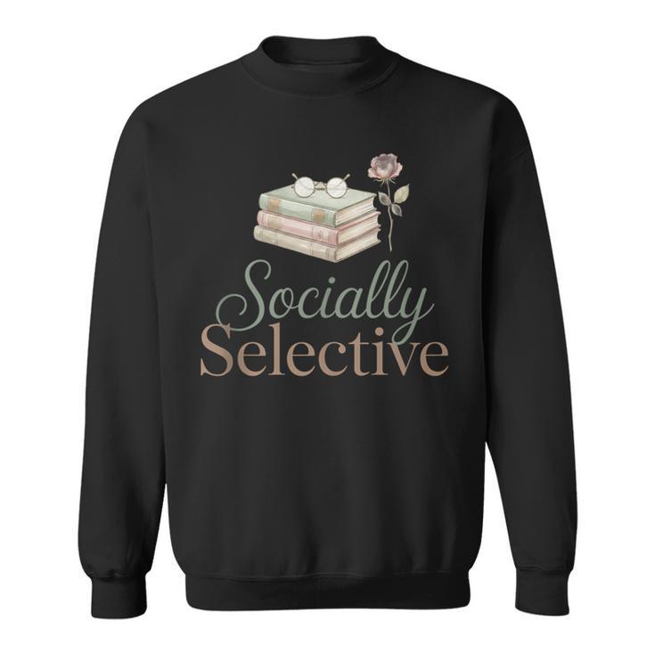 Socially Selective Shirt Subtle Introvert Book Lover Sweatshirt