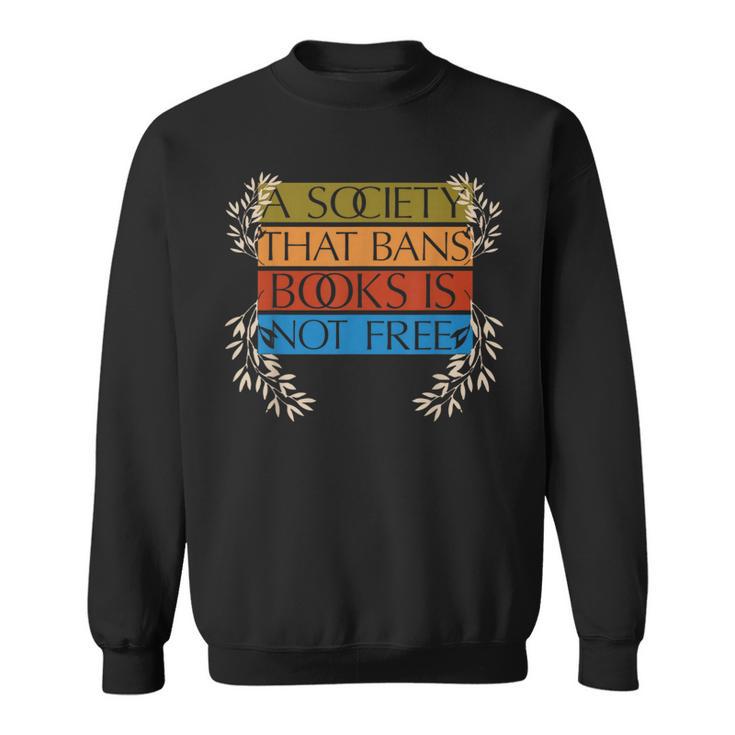 A Society That Bans Books Is Not Free Sweatshirt