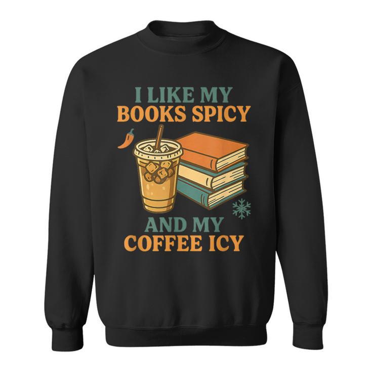 Spicy Books And Iced Coffee Book Lover Smut Reader Sweatshirt