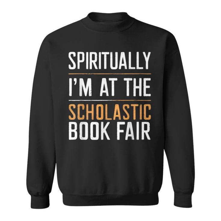 Spiritually I'm At The Scholastic Book Fair Sweatshirt