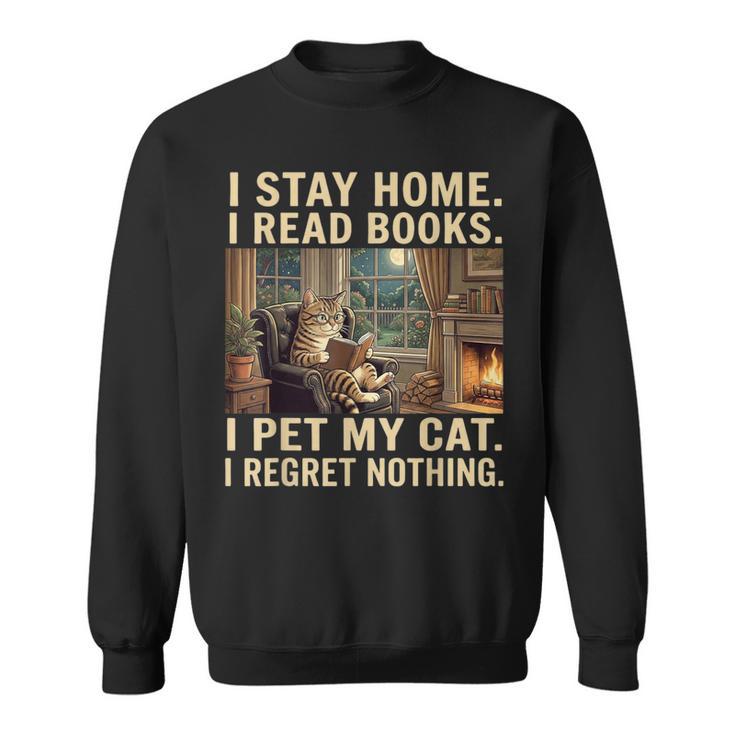 I Stay Home I Read Books I Pet My Cat I Regret Nothing Cat Sweatshirt