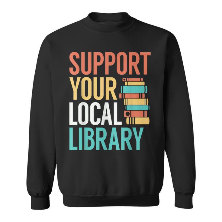 Support Your Local Library Book Reading Lovers Outfit Sweatshirt