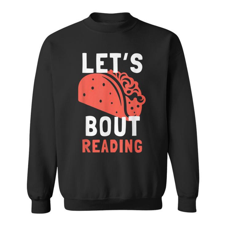 Lets Taco Bout Reading For Book Lover Reading Teacher For Men Women Kids Sweatshirt