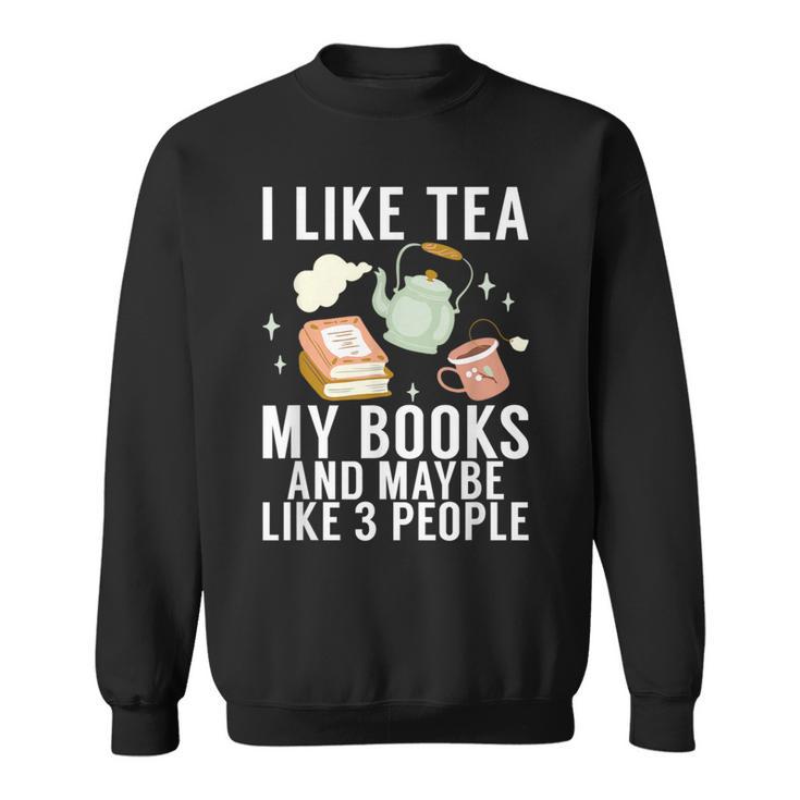 I Like Tea My Books And Maybe Like 3 People Book Lover Sweatshirt